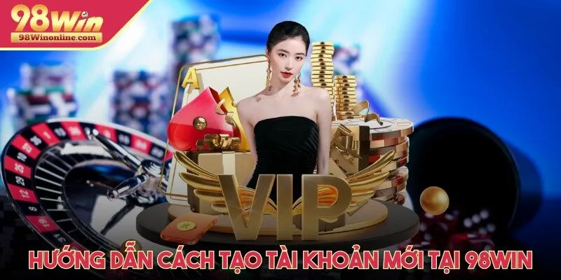 Hướng dẫn cách tạo tài khoản mới tại 98Win