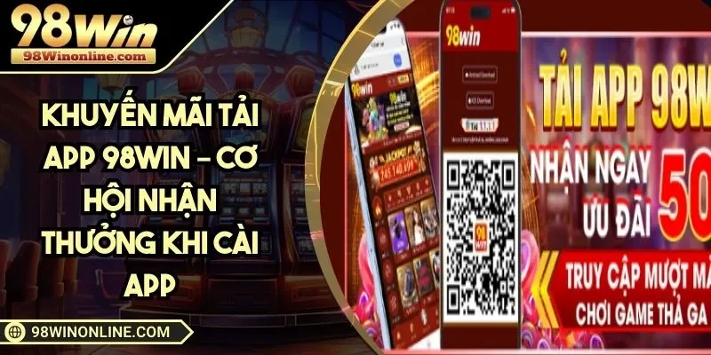 Khuyến mãi tải app 98WIN