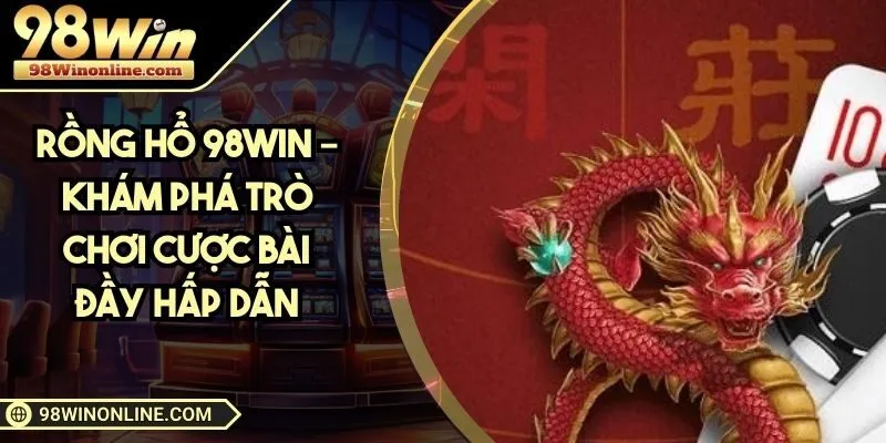 Rồng Hổ 98Win