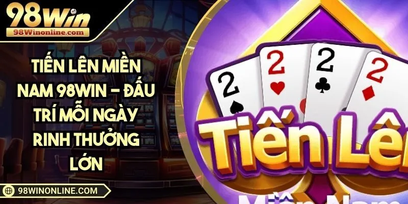 Tiến lên miền Nam 98WIN