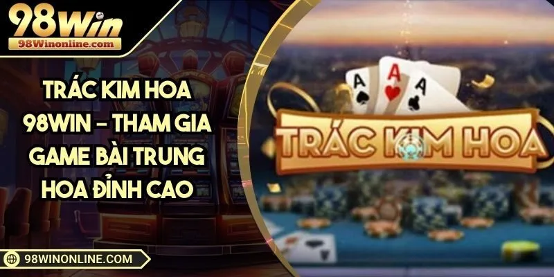 Trác Kim Hoa 98WIN