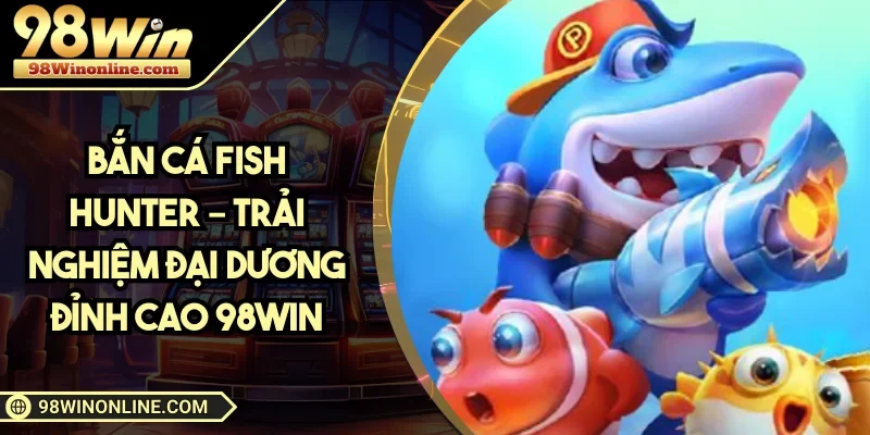 Bắn Cá Fish Hunter